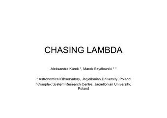 CHASING LAMBDA Aleksandra Kurek *, Marek Szyd  owski *   * Astronomical Observatory,