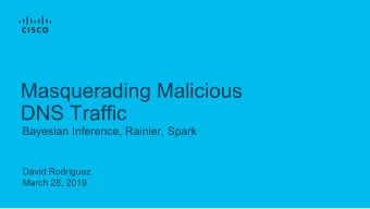Masquerading Malicious  DNS Traffic  Bayesian Inference, Rainier, Spark  David Rodriguez  March 28,