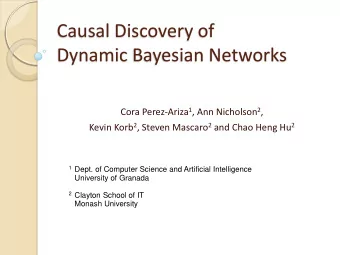Dynamic Bayesian Networks Cora Perez-Ariza 1 , Ann Nicholson 2 , Kevin Korb 2 , Steven Mascaro 2