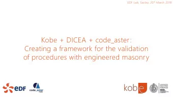 Kobe + DICEA + code_aster:  Creating a framework for the validation  of procedures with engineered