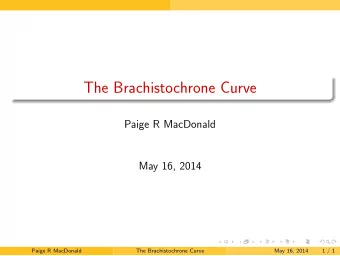 The Brachistochrone Curve  Paige R MacDonald  May 16, 2014  Paige R MacDonald  The Brachistochrone