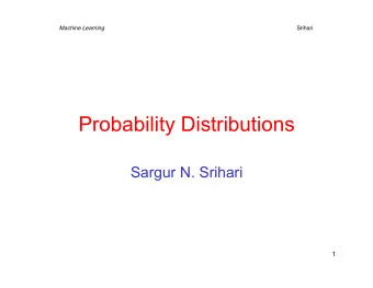 Probability Distributions  Sargur N. Srihari  1 Srihari Machine Learning  Distributions: Landscape
