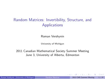 Random Matrices: Invertibility, Structure, and  Applications  Roman Vershynin  University of