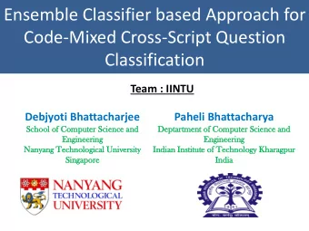 Ensemble Classifier based Approach for  Code-Mixed Cross-Script Question  Classification  Team :