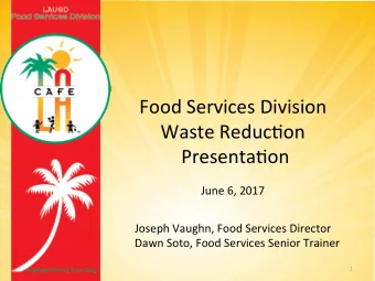 Food Services Division  Waste Reduc3on Presenta3on  June 6, 2017  Joseph Vaughn, Food Services
