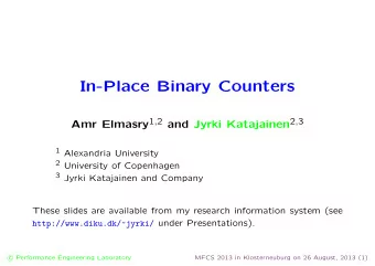 In-Place Binary Counters Amr Elmasry 1 , 2 and Jyrki Katajainen 2 , 3 1 Alexandria University 2