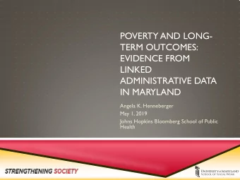 POVERTY AND LONG-  TERM OUTCOMES:  EVIDENCE FROM  LINKED  ADMINISTRATIVE DATA  IN MARYLAND  Angela