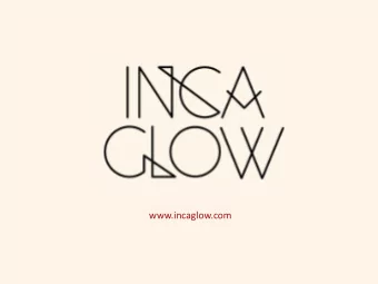 www.incaglow.com  What is Inca Glow Over 20 years in the making, Inca Glow  is the first