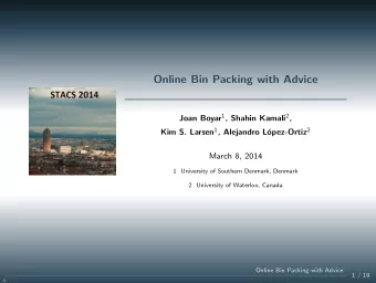 Online Bin Packing with Advice Joan Boyar 1 , Shahin Kamali 2 , Kim S. Larsen 1 , Alejandro L