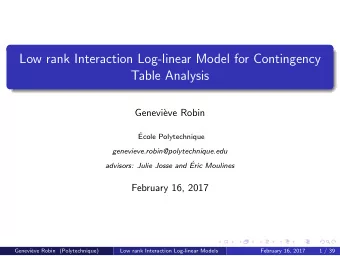 Low rank Interaction Log-linear Model for Contingency  Table Analysis  Genevi`  eve Robin