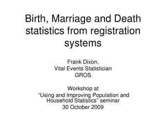 Birth, Marriage and Death  statistics from registration  systems  Frank Dixon,  Vital Events