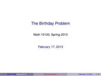 The Birthday Problem  Math 10120, Spring 2013  February 17, 2013  Math 10120 (Spring 2013)