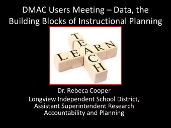 DMAC Users Meeting  Data, the  Building Blocks of Instructional Planning  Dr. Rebeca Cooper