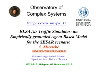 Observatory of  Complex Systems  http://ocs.unipa.it  ELSA Air Traffic Simulator: an  Empirically