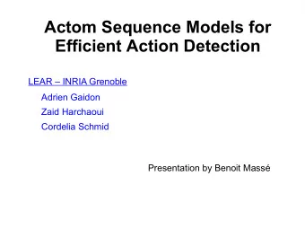 Actom Sequence Models for  Efficient Action Detection  LEAR  INRIA Grenoble  Adrien Gaidon  Zaid