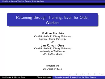 Retaining through Training, Even for Older  Workers  Matteo Picchio  CentER, ReflecT, Tilburg