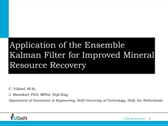 Application of the Ensemble  Kalman Filter for Improved Mineral  Resource Recovery  C. Yksel,