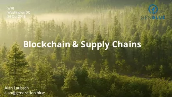 Blockchain &amp; Supply Chains  Alan Laubsch  alan@generation.blue  Blockchain is a global notary