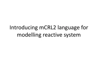 modelling reactive system  Introduction  mCRL2 (successor of  )is a