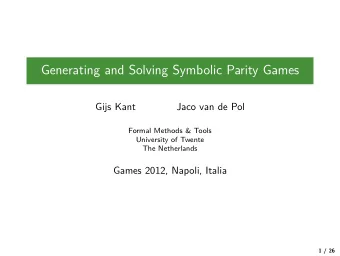 Generating and Solving Symbolic Parity Games  Gijs Kant  Jaco van de Pol  Formal Methods &amp;