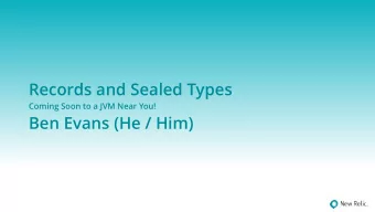 Records and Sealed Types  Coming Soon to a JVM Near You!  Ben Evans (He / Him)  Safe Harbor