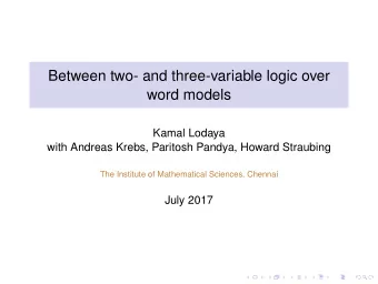 Between two- and three-variable logic over  word models  Kamal Lodaya  with Andreas Krebs, Paritosh