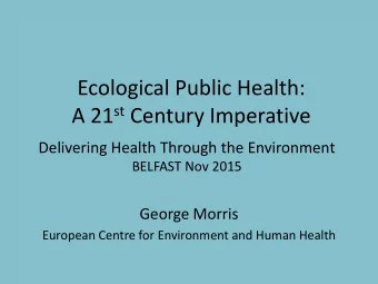 Ecological Public Health: A 21 st Century Imperative  Delivering Health Through the Environment