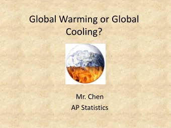 Global Warming or Global  Cooling?  Mr. Chen  AP Statistics  California Standards   8.0 Students