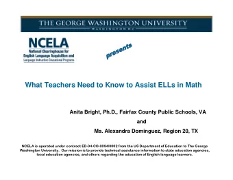 What Teachers Need to Know to Assist ELLs in Math  Anita Bright, Ph.D., Fairfax County Public