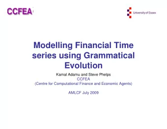 Modelling Financial Time  series using Grammatical  Evolution  Kamal Adamu and Steve Phelps  CCFEA