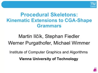 Procedural Skeletons:  Kinematic Extensions to CGA-Shape  Grammars  Martin Ilk, Stephan Fiedler