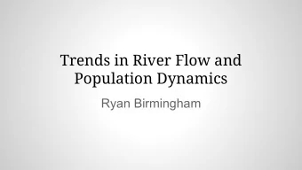 Trends in River Flow and  Population Dynamics  Ryan Birmingham  Note on Unlabeled Figure Order