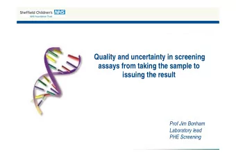 Quality and uncertainty in screening  assays from taking the sample to  issuing the result  Prof