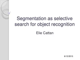 Segmentation as selective  search for object recognition  Elie Cattan  6/12/2013  Introduction