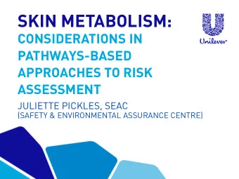 SKIN METABOLISM:  CONSIDERATIONS IN  PATHWAYS-BASED  APPROACHES TO RISK  ASSESSMENT  JULIETTE