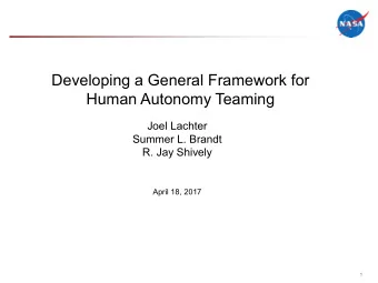 Developing a General Framework for  Human Autonomy Teaming  Joel Lachter  Summer L. Brandt  R. Jay