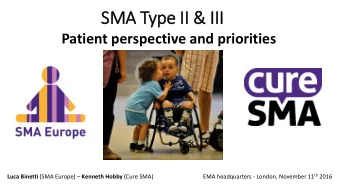 SMA T  Type II  II &amp; III  III  Patient perspective and priorities EMA headquarters - London,