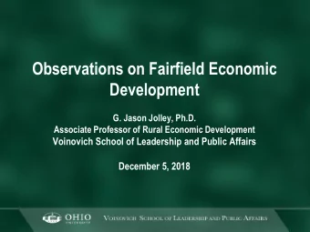 Observations on Fairfield Economic  Development  G. Jason Jolley, Ph.D.  Associate Professor of