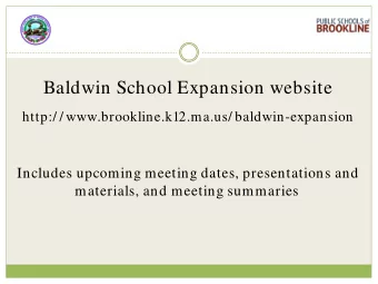 Baldwin School Expansion website  http:/ / www.brookline.k12.ma.us/ baldwin-expansion  Includes