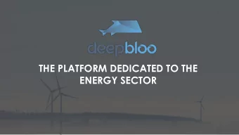 THE PLATFORM DEDICATED TO THE  ENERGY SECTOR  2  DeepBloo  Develop your  Increase your  business