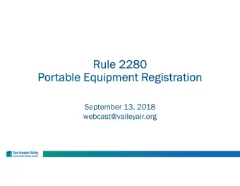 Rule 2280  Portable Equipment Registration  September 13, 2018  webcast@valleyair.org  Purpose of