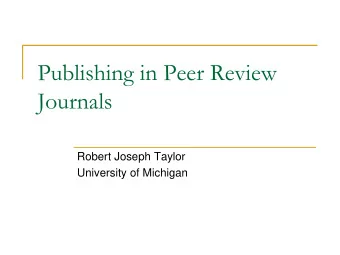 Publishing in Peer Review  Journals  Robert Joseph Taylor  University of Michigan  Overview