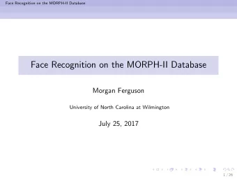 Face Recognition on the MORPH-II Database  Morgan Ferguson  University of North Carolina at