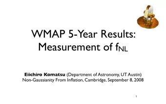 WMAP 5-Year Results: Measurement of f NL Eiichiro Komatsu (Department of Astronomy, UT Austin)
