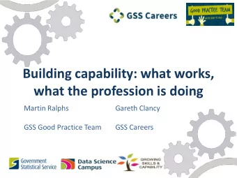 Building capability: what works,  what the profession is doing  Martin Ralphs  Gareth Clancy  GSS