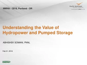 Understanding the Value of  Hydropower and Pumped Storage  ABHISHEK SOMANI, PNNL  Feb 21, 2018  DOE
