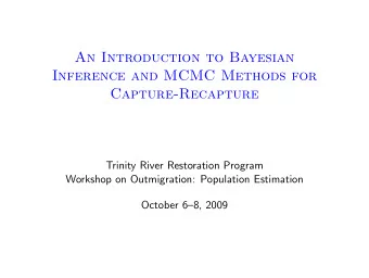 An Introduction to Bayesian  Inference and MCMC Methods for  Capture-Recapture  Trinity River