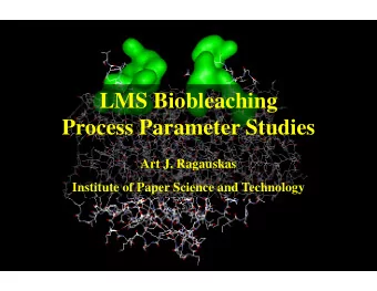 LMS Biobleaching  Process Parameter Studies  Process Parameter Studies  Art J Ragauskas  Art J.
