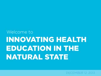 INNOVATING HEALTH  EDUCATION IN THE  NATURAL STATE  DECEMBER 12, 2013  DEBRA HOPKINS  Vice