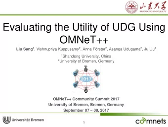 Evaluating the Utility of UDG Using  OMNeT++ Liu Sang 1 , Vishnupriya Kuppusamy 2 , Anna Frster 2